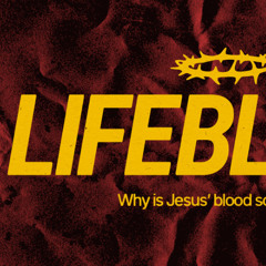 Lifeblood 2 - Jesus' Emotional Lifeblood