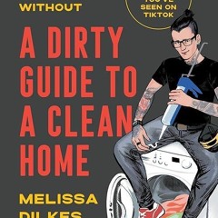 Epub✔ A Dirty Guide to a Clean Home: Housekeeping Hacks You Can't Live Without