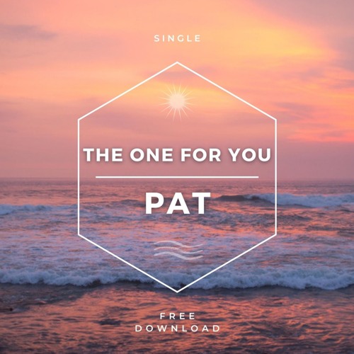 PAT- THE ONE FOR YOU (FREE DOWNLOAD)