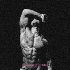 You Mirin Brah? (FREE DL)