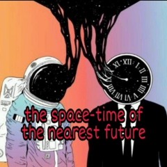 The space- time of The nearest future