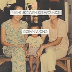 Get [EBOOK EPUB KINDLE PDF] Night Sky with Exit Wounds by  Ocean Vuong 💛