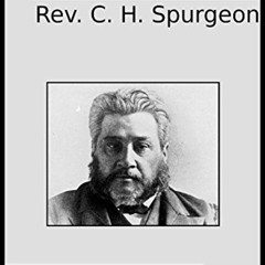 [Free] KINDLE ✏️ The Sermons of Rev. C. H. Spurgeon: A Collection of over 700 Sermons