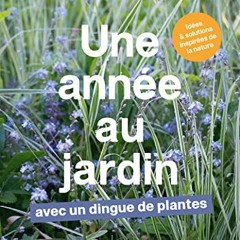 Télécharger le PDF Une année au jardin avec un dingue de plantes - Idées et solutions inspirées