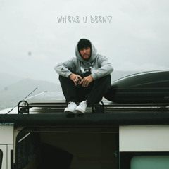 Where U Been?