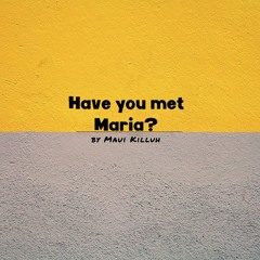 Have You Met Maria?