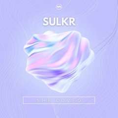 Sulkr - She Loved