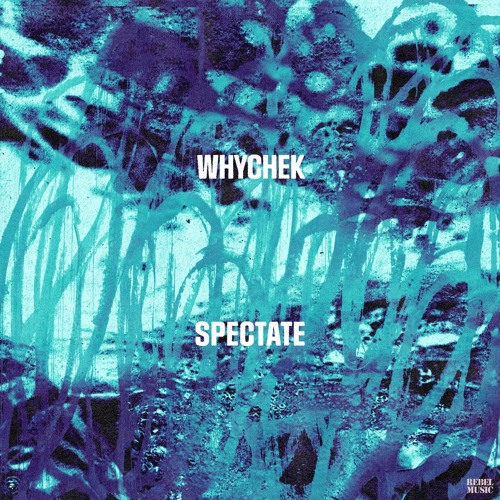 Whychek 'Spectate' [Rebel Music]