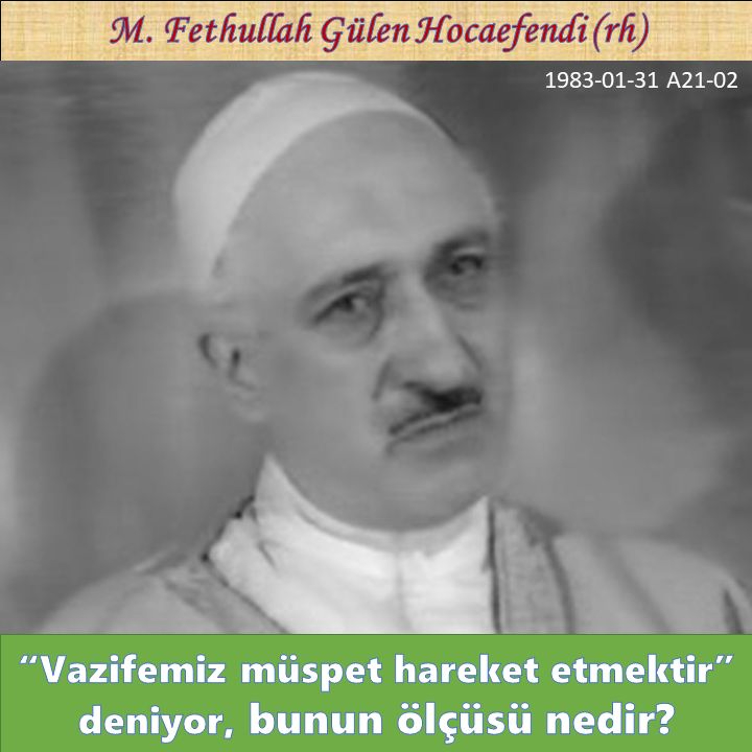 1983-01-31 A21-02 “Vazifemiz müspet hareket etmektir” deniyor, bunun ölçüsü nedir? episode artwork