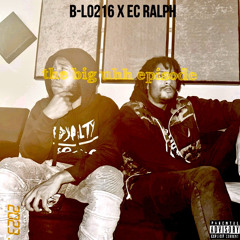 B-Lo216 and Ec Ralph “The Big Uhh Episode” (prod by Hkonthebeat)
