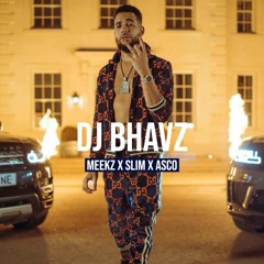 Meekz x Slim x Asco | DJ Bhavz