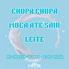 Chupa Chupa Moça Até Sair Leite