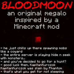 BLOODMOON - an original megalo inspired by a Minecraft mod