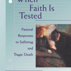 [Read] EPUB 📝 When Faith is Tested (Creative Pastoral Care and Counseling): Pastoral