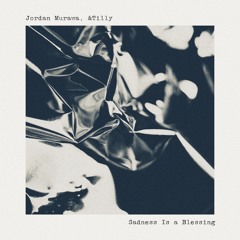 Sadness Is A Blessing - Jordan Murawa x &Tilly