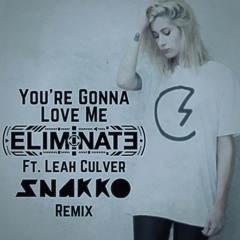 Eliminate Ft. Leah Culver - You're Gonna Love Me (Snakko Remix) FREE DL