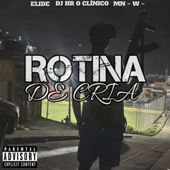 ELIDE - ROTINA DE CRIA MM, Feat MN W (( PROD.DJ HR O CLINICO ))
