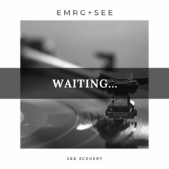 EMRG+SEE - Waiting, 3rd Scenery