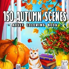 [View] EPUB KINDLE PDF EBOOK 150 Autumn Scenes: An Adult Coloring Book Featuring 150