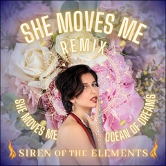 She Moves Me x Ocean of Dreams ~ Siren of the Elements Layered Remix