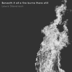 Beneath It All A Fire Burns There Still