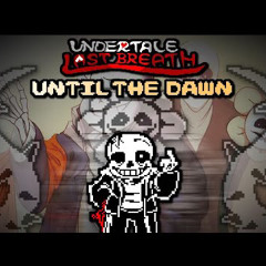 (Last Breath x2) Undertale: Last Breath - Until The Dawn [Phase 1] - Not The Loser Longer