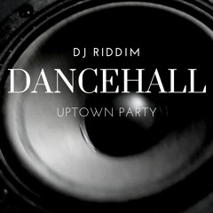 Uptown Party - Dancehall Mix