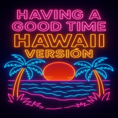 Having a good time “Hawaii versión”