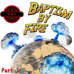 Baptism by Fire Part I