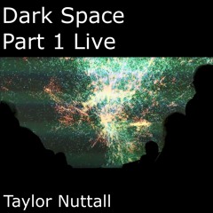 Dark Space Part 1 Live
