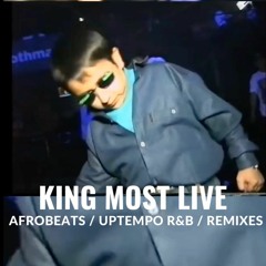 King Most Live (Afrobeats / Uptempo R&B / Remixes)