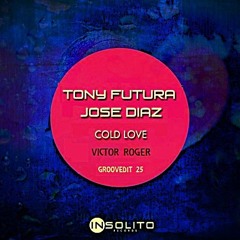 Tony Futura . Jose Diaz - Cold Love - Victor Roger Groovedit 2025