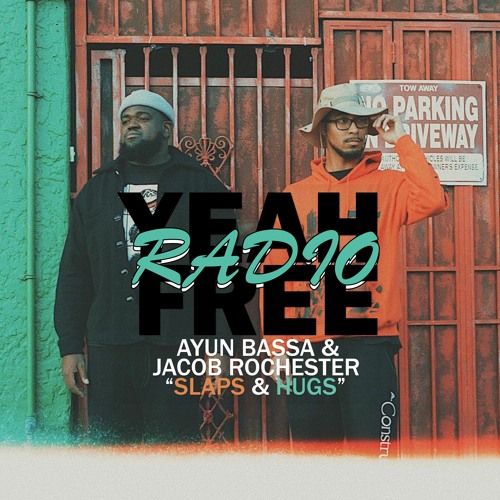 YEAH FREE RADIO. Episode 07: Slaps & Hugs (feat. Ayun Bassa, Jacob Rochester)