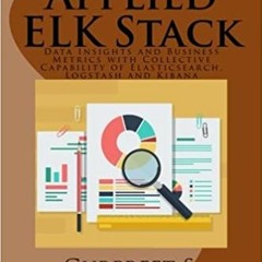 [PDF] ✔️ Download Applied ELK Stack: Data Insights and Business Metrics with Collective Capability o