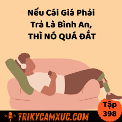 Tập 398: Nếu Cái Giá Phải Trả Là Bình An, THÌ NÓ QUÁ ĐẮT