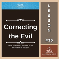 Lesson 36 - Correcting the Evil | An-Nawawī's 40 Hadith (21.07.2024)