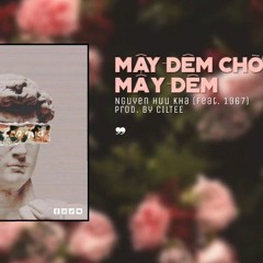 Mây Đêm Chờ Mấy Đêm | Nguyễn Hữu Kha x CilTeeRemix Version by 1 9 6 7