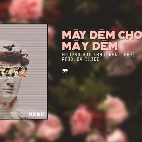 Mây Đêm Chờ Mấy Đêm | Nguyễn Hữu Kha x CilTeeRemix Version by 1 9 6 7