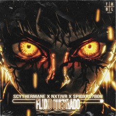 Scythermane, nxtjvr & $pidxrs?808  - FLUXO QUEBRADO
