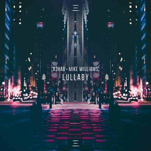 R3HAB & Mike Williams - Lullaby