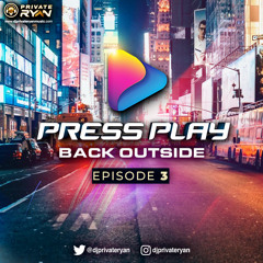 Private Ryan Presents Press Play (Back Outside) Episode 3