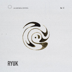 Academeia invites: RYUK | 012