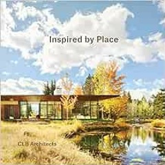 [Access] KINDLE 📃 Inspired By Place by Chase Reynolds Ewald,CLB Architects [EBOOK EP