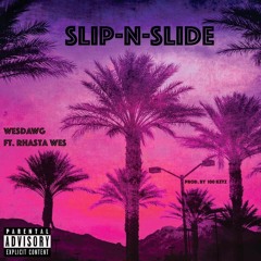 WesDawg Ft Rhasta Wes Slip-N-Slide prod. By 100 Keyz