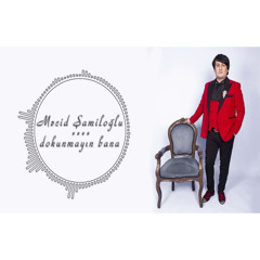 Mecid Shamiloglu Dokunmayin bana