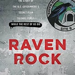 VIEW EPUB KINDLE PDF EBOOK Raven Rock: The Story of the U.S. Government's Secret Plan