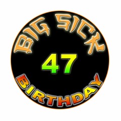 BIG SICK's 47th Birthday Party Special Mix