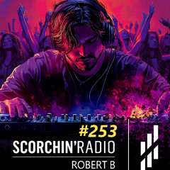 Scorchin' Radio 253 - Robert B