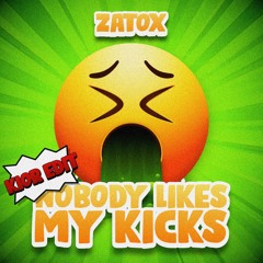 Zatox - Nobody Likes My Kicks (KIOR Edit)