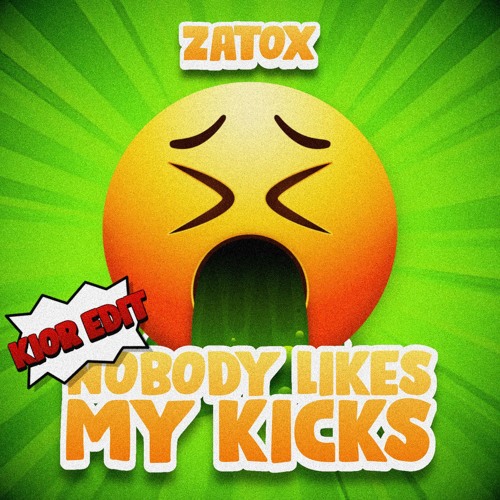 Zatox - Nobody Likes My Kicks (KIOR Edit)